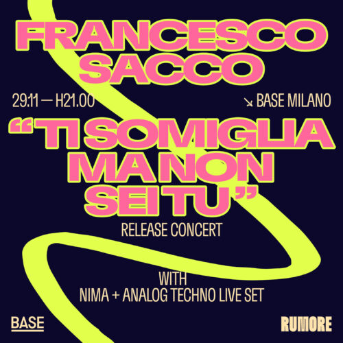 Francesco Sacco “TI SOMIGLIA MA NON SEI TU” Release concert W/ NIMA + Analog Techno Live Set